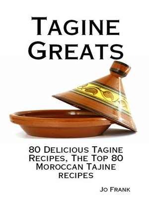 cover image of Tagine Greats: 80 Delicious Tagine Recipes, The Top 80 Moroccan Tajine recipes 